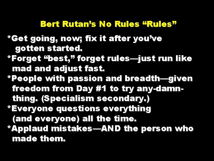 Bert Rutan’s No Rules “Rules” *Get going, now; fix it after you’ve gotten started.