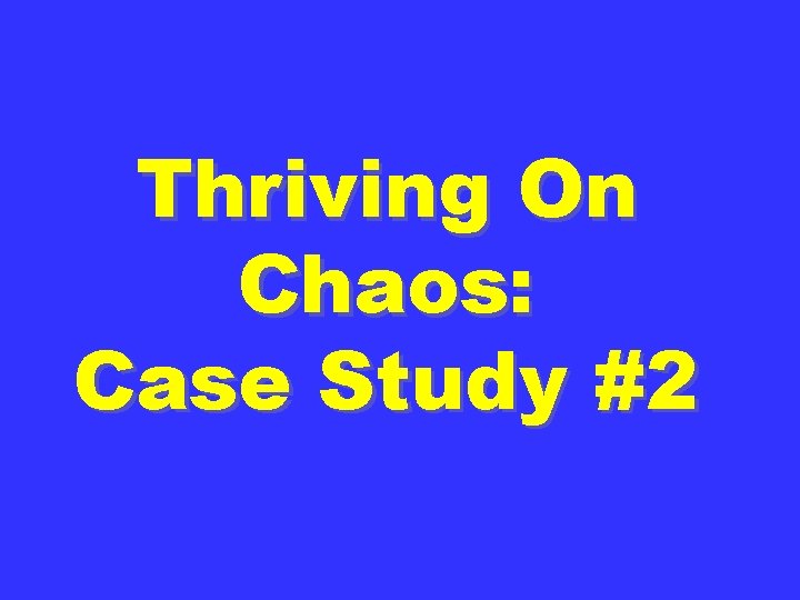 Thriving On Chaos: Case Study #2 