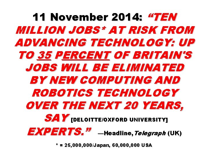 11 November 2014: “TEN MILLION JOBS* AT RISK FROM ADVANCING TECHNOLOGY: UP TO 35
