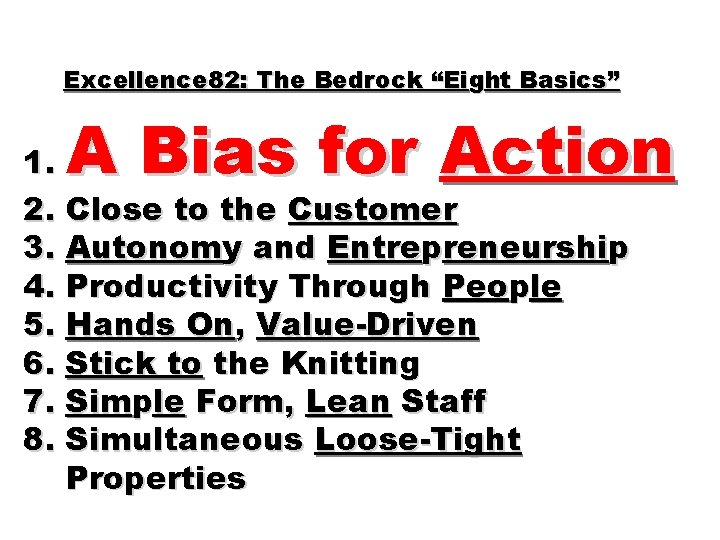 Excellence 82: The Bedrock “Eight Basics” A Bias for Action 1. 2. Close to