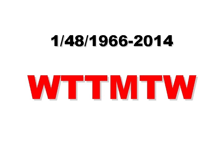 1/48/1966 -2014 WTTMTW 