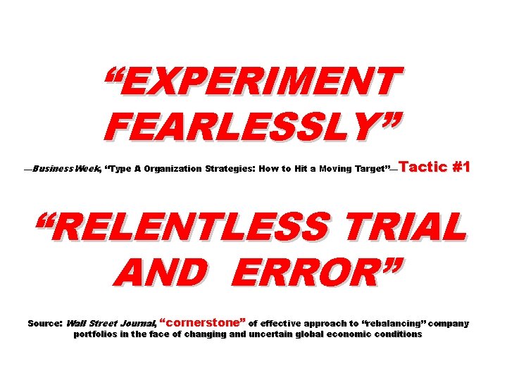“EXPERIMENT FEARLESSLY” —Business. Week, “Type A Organization Strategies: How to Hit a Moving Target”—