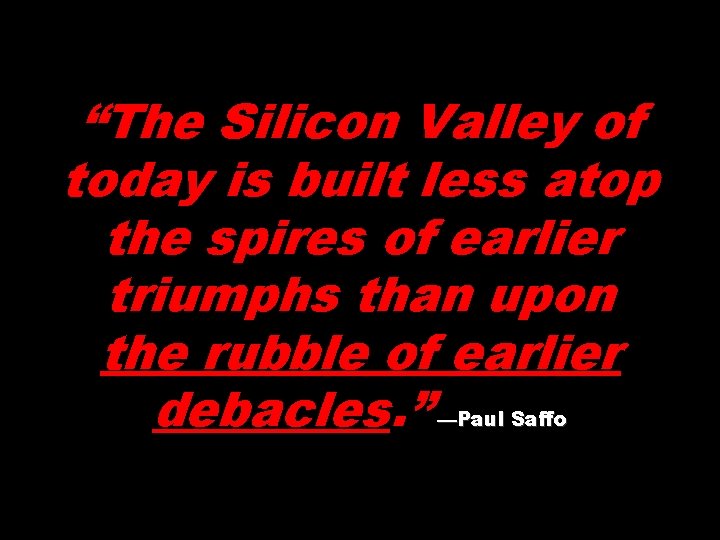 “The Silicon Valley of today is built less atop the spires of earlier triumphs