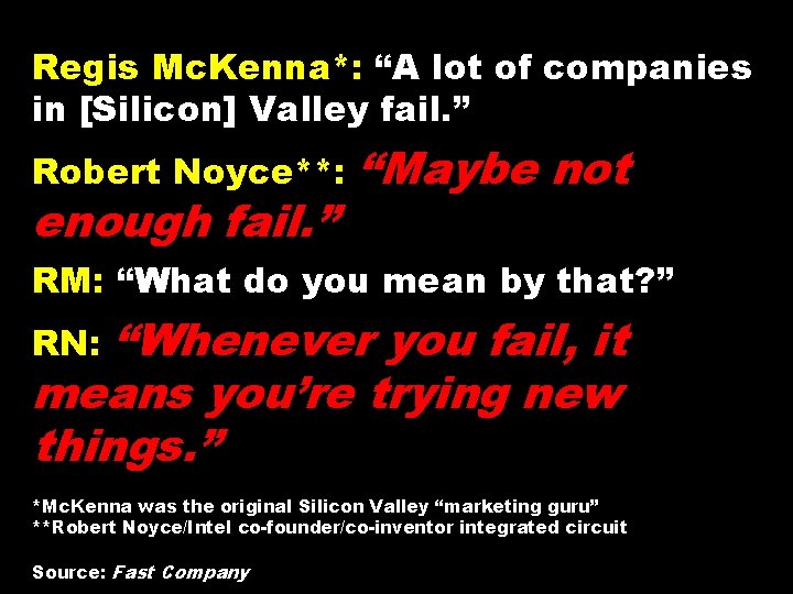 Regis Mc. Kenna*: “A lot of companies in [Silicon] Valley fail. ” Robert Noyce**: