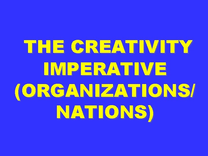 THE CREATIVITY IMPERATIVE (ORGANIZATIONS/ NATIONS) 