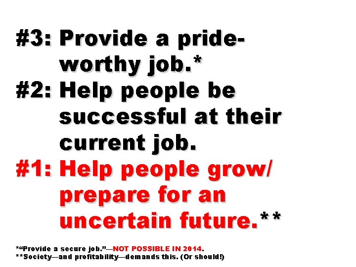 #3: Provide a prideworthy job. * #2: Help people be successful at their current