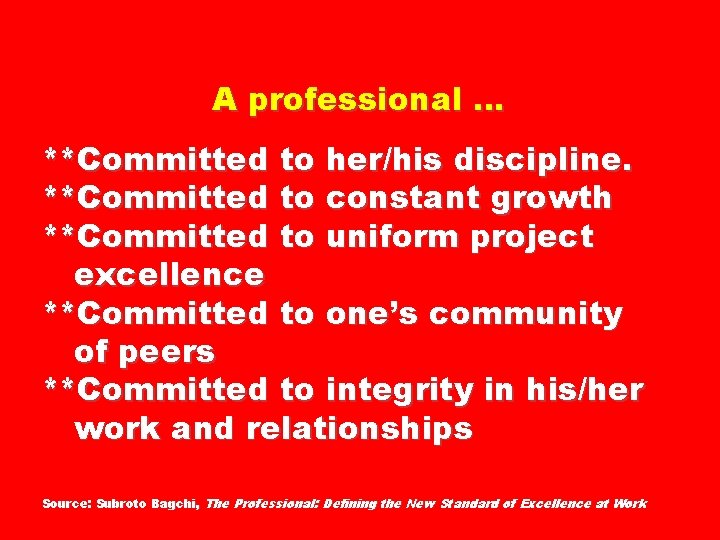 A professional … **Committed to her/his discipline. **Committed to constant growth **Committed to uniform