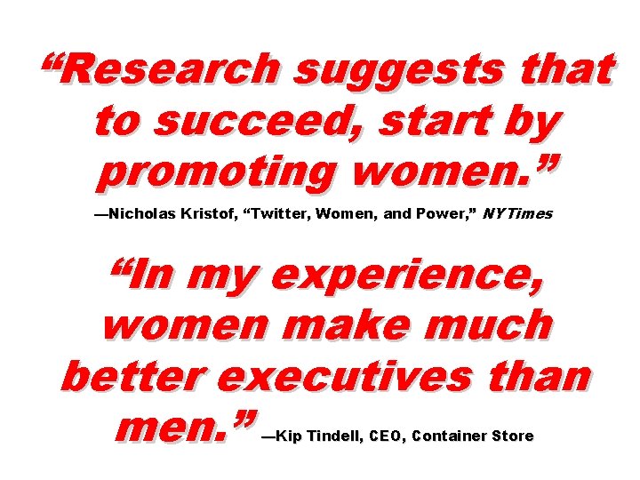 “Research suggests that to succeed, start by promoting women. ” —Nicholas Kristof, “Twitter, Women,
