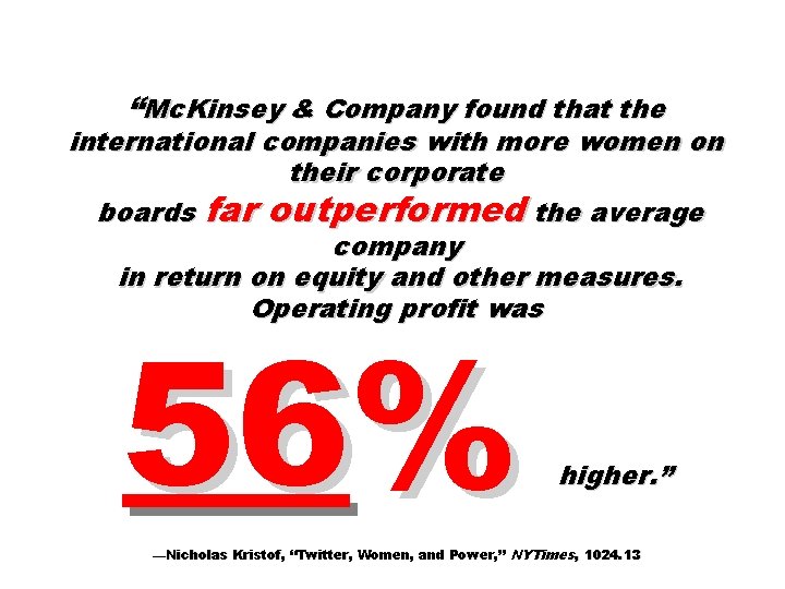 “Mc. Kinsey & Company found that the international companies with more women on their