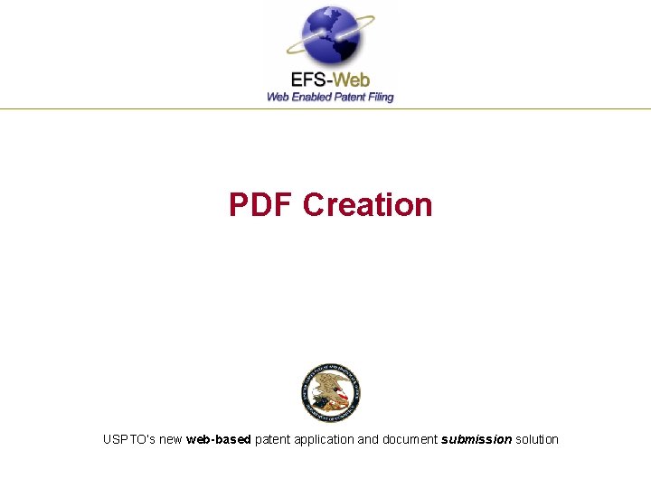 PDF Creation USPTO’s new web-based patent application and document submission solution 