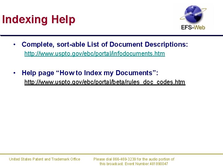 Indexing Help • Complete, sort-able List of Document Descriptions: http: //www. uspto. gov/ebc/portal/infodocuments. htm