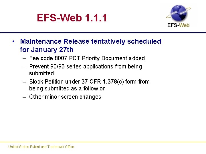 EFS-Web 1. 1. 1 • Maintenance Release tentatively scheduled for January 27 th –