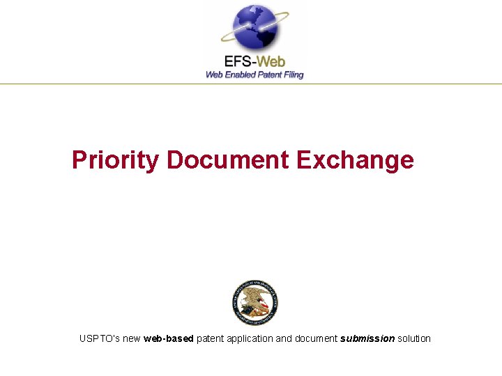 Priority Document Exchange USPTO’s new web-based patent application and document submission solution 