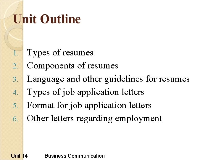 Unit Outline 1. 2. 3. 4. 5. 6. Types of resumes Components of resumes Unit Outline 1. 2. 3. 4. 5. 6. Types of resumes Components of resumes