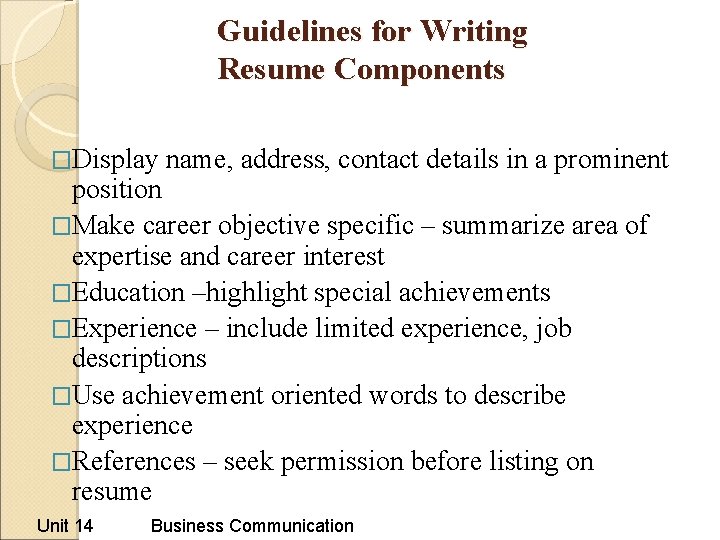 Guidelines for Writing Resume Components �Display name, address, contact details in a prominent position Guidelines for Writing Resume Components �Display name, address, contact details in a prominent position