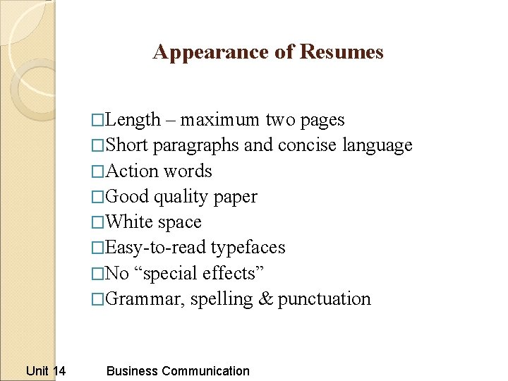 Appearance of Resumes �Length – maximum two pages �Short paragraphs and concise language �Action Appearance of Resumes �Length – maximum two pages �Short paragraphs and concise language �Action