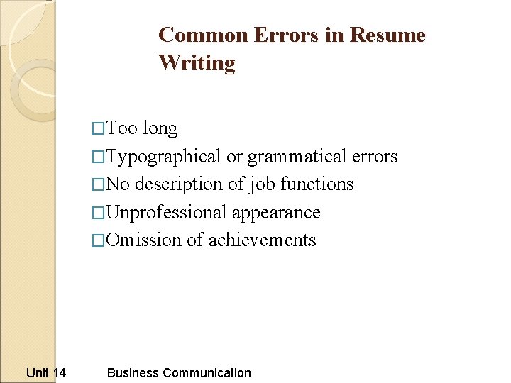 Common Errors in Resume Writing �Too long �Typographical or grammatical errors �No description of Common Errors in Resume Writing �Too long �Typographical or grammatical errors �No description of