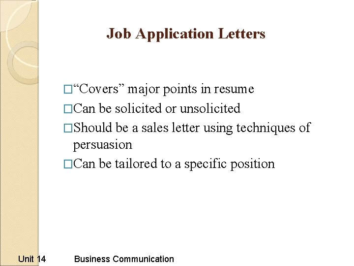 Job Application Letters �“Covers” major points in resume �Can be solicited or unsolicited �Should Job Application Letters �“Covers” major points in resume �Can be solicited or unsolicited �Should