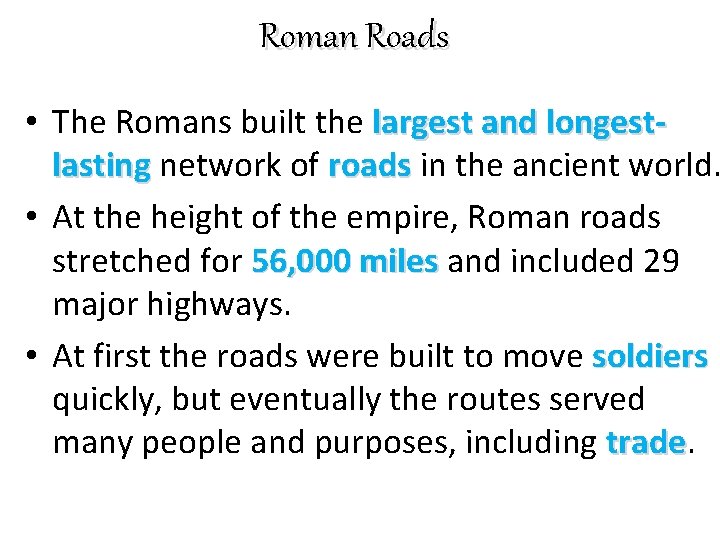 Roman Roads • The Romans built the largest and longestlasting network of roads in