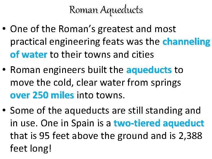 Roman Aqueducts • One of the Roman’s greatest and most practical engineering feats was