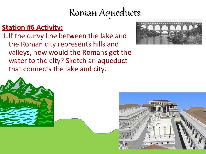 Roman Aqueducts Station #6 Activity: 1. If the curvy line between the lake and