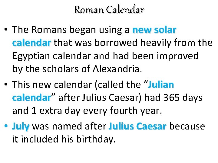 Roman Calendar • The Romans began using a new solar calendar that was borrowed