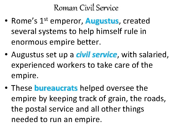 Roman Civil Service • Rome’s 1 st emperor, Augustus created several systems to help