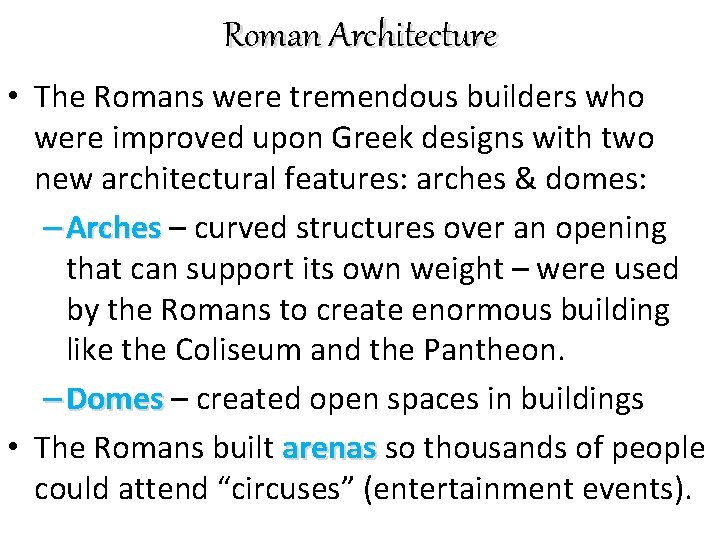 Roman Architecture • The Romans were tremendous builders who were improved upon Greek designs