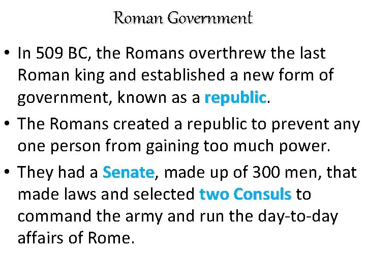 Roman Government • In 509 BC, the Romans overthrew the last Roman king and