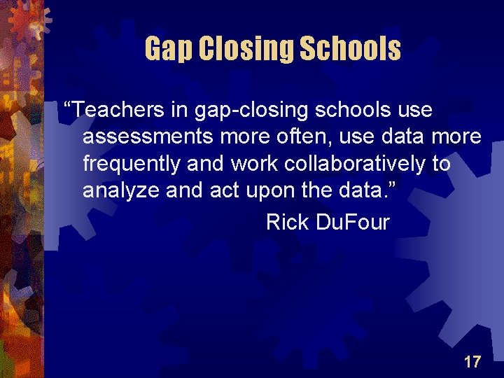 Gap Closing Schools “Teachers in gap-closing schools use assessments more often, use data more
