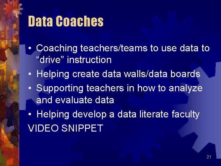 Data Coaches • Coaching teachers/teams to use data to “drive” instruction • Helping create