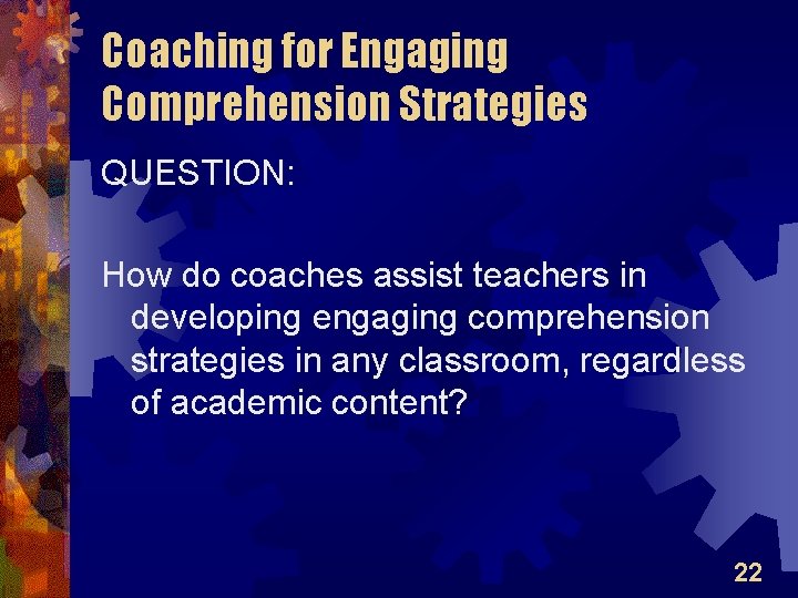 Coaching for Engaging Comprehension Strategies QUESTION: How do coaches assist teachers in developing engaging