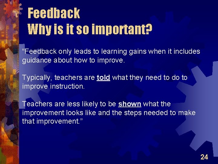 Feedback Why is it so important? “Feedback only leads to learning gains when it