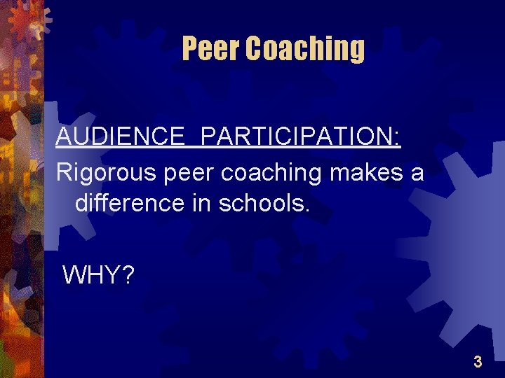 Peer Coaching AUDIENCE PARTICIPATION: Rigorous peer coaching makes a difference in schools. WHY? 3