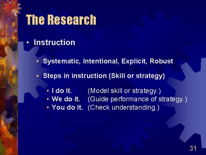 The Research • Instruction • Systematic, Intentional, Explicit, Robust • Steps in instruction (Skill