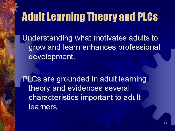 Adult Learning Theory and PLCs Understanding what motivates adults to grow and learn enhances