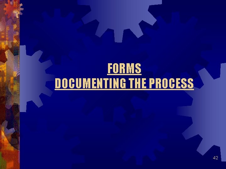 FORMS DOCUMENTING THE PROCESS 42 