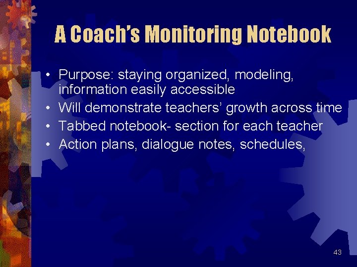 A Coach’s Monitoring Notebook • Purpose: staying organized, modeling, information easily accessible • Will