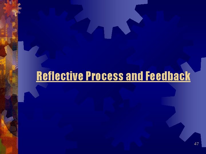 Reflective Process and Feedback 47 