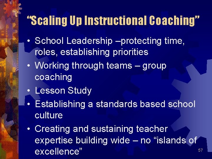 “Scaling Up Instructional Coaching” • School Leadership –protecting time, roles, establishing priorities • Working