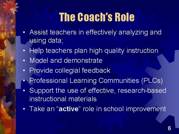 The Coach’s Role • Assist teachers in effectively analyzing and using data; • Help