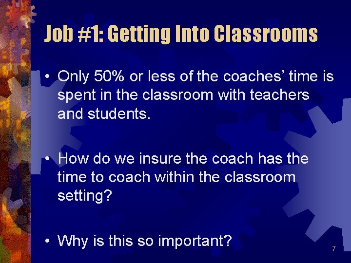 Job #1: Getting Into Classrooms • Only 50% or less of the coaches’ time