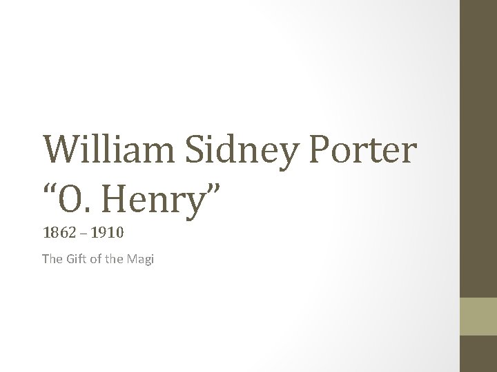 William Sidney Porter “O. Henry” 1862 – 1910 The Gift of the Magi 