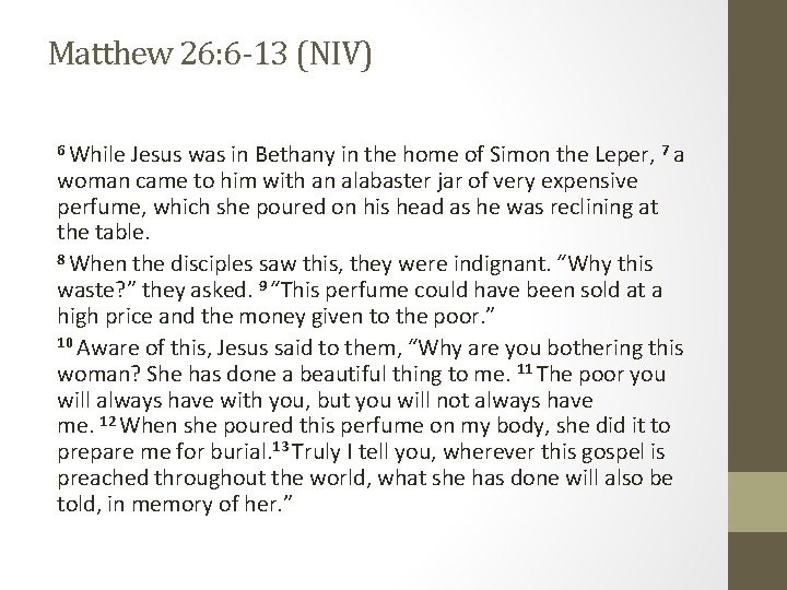 Matthew 26: 6 -13 (NIV) 6 While Jesus was in Bethany in the home