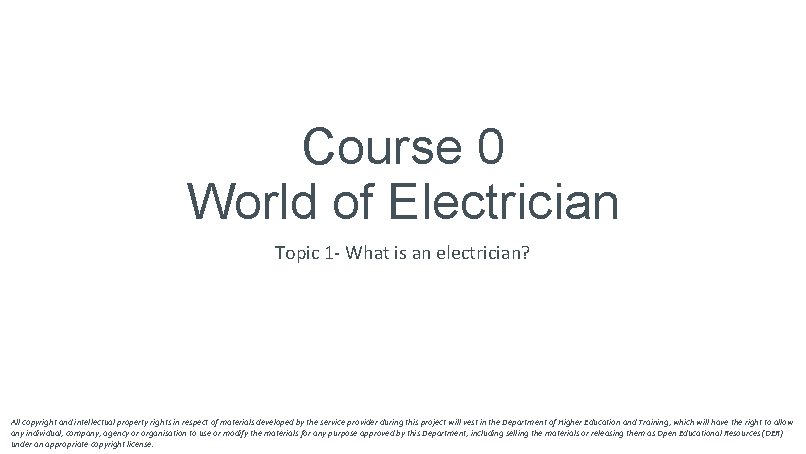 Course 0 World of Electrician Topic 1 - What is an electrician? All copyright Course 0 World of Electrician Topic 1 - What is an electrician? All copyright