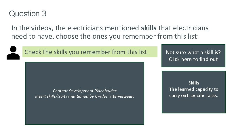 Question 3 In the videos, the electricians mentioned skills that electricians need to have. Question 3 In the videos, the electricians mentioned skills that electricians need to have.