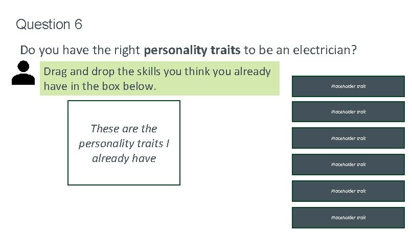Question 6 Do you have the right personality traits to be an electrician? Drag Question 6 Do you have the right personality traits to be an electrician? Drag