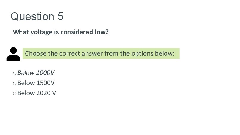 Question 5 What voltage is considered low? Choose the correct answer from the options Question 5 What voltage is considered low? Choose the correct answer from the options