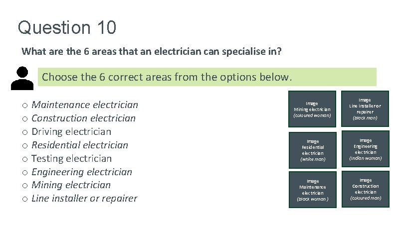 Question 10 What are the 6 areas that an electrician can specialise in? Choose Question 10 What are the 6 areas that an electrician can specialise in? Choose