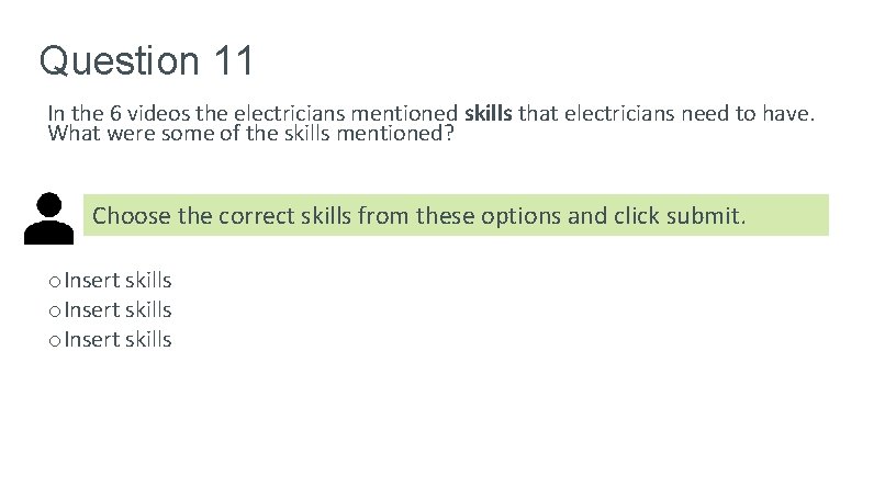 Question 11 In the 6 videos the electricians mentioned skills that electricians need to Question 11 In the 6 videos the electricians mentioned skills that electricians need to